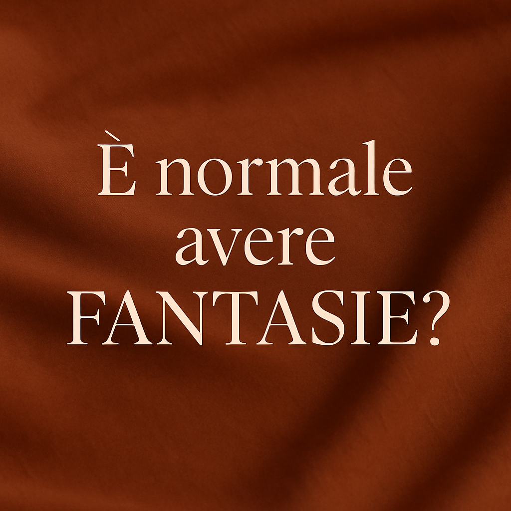 Quante volte ti sei chiesta: “È normale avere fantasie sessuali?
